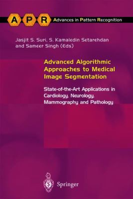 Advanced Algorithmic Approaches to Medical Image Segmentation : State-Of-the-Art Applications in Cardiology, Neurology, Mammography and Pathology