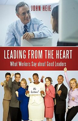 Leading from the Heart : What Workers Say about Good Leaders