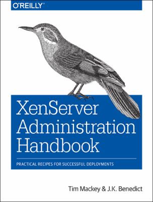 XenServer Administration Handbook : Practical Recipes for Successful Deployments