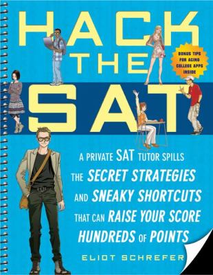 Hack the SAT : Strategies and Sneaky Shortcuts That Can Raise Your Score Hundreds of Points
