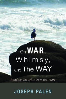 On War, Whimsy, and the Way : Random Thoughts over the Years