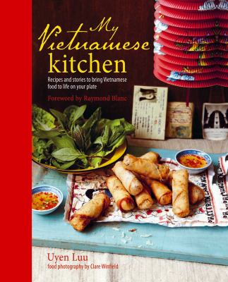 My Vietnamese Kitchen : Recipes and Stories to Bring Vietnamese Food to Life on Your Plate
