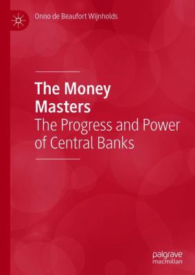 The Money Masters : The Progress and Power of Central Banks