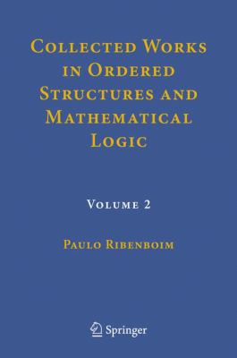 Collected Works in Ordered Structures and Mathematical Logic : Volume 2