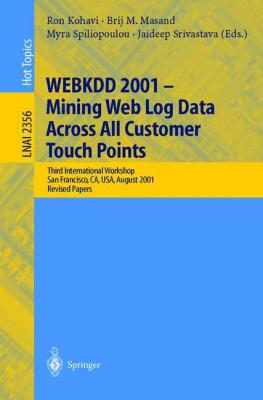 WEBKDD 2001 - Mining Log Data Across AII Customer Touch Points : Third International Workshop, San Francisco, CA, USA, August 2001 - Revised Papers