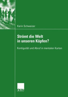 Strömt Die Welt in Unseren Köpfen? : Kontiguität und Abruf in Mentalen Karten