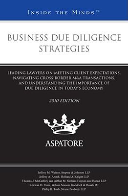 Business Due Diligence Strategies, 2010 Ed : Leading Lawyers on Meeting Client Expectations, Navigating Cross-Border M&A Transactions, and Understanding the Importance of Due Diligence in Today's Economy (Inside the Minds)