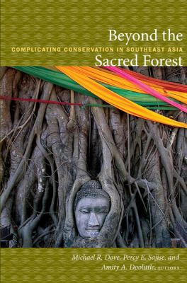 Beyond the Sacred Forest : Complicating Conservation in Southeast Asia