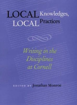 Local Knowledges, Local Practices : Writing in the Disciplines at Cornell