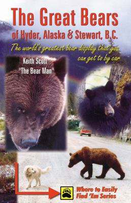 The Great Bears of Hyder, Alaska and Stewart, B. C. : The World's Greatest Bear Display That You Can Get to by Car