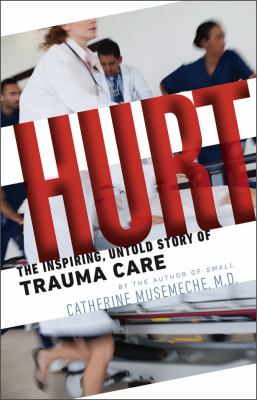 Hurt : The Inspiring, Untold Story of Trauma Care