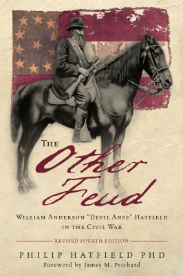 The Other Feud : William Anderson Devil Anse Hatfield in the Civil War