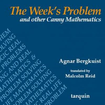 The Week's Problem : And Other Canny Mathematics