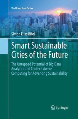 Smart Sustainable Cities of the Future : The Untapped Potential of Big Data Analytics and Context-Aware Computing for Advancing Sustainability