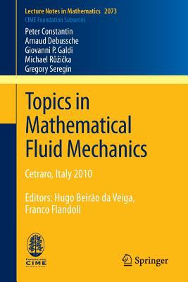 Topics in Mathematical Fluid Mechanics : Cetraro, Italy 2010, Editors: Hugo Beirão Da Veiga, Franco Flandoli