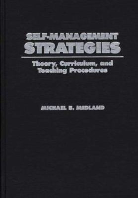 Self-Management Strategies : Theory, Curriculum, and Teaching Procedures