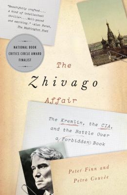 The Zhivago Affair : The Kremlin, the CIA, and the Battle over a Forbidden Book
