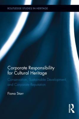 Corporate Responsibility for Cultural Heritage : Conservation, Sustainable Development, and Corporate Reputation
