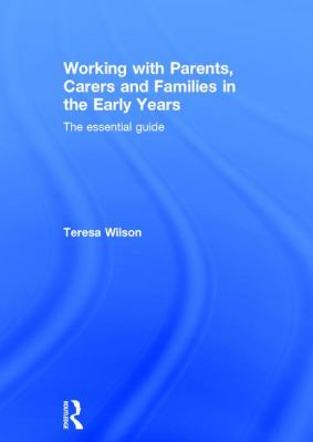 Working with Parents, Carers and Families in the Early Years : The Essential Guide