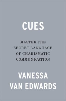 Cues : Master the Secret Language of Charismatic Communication