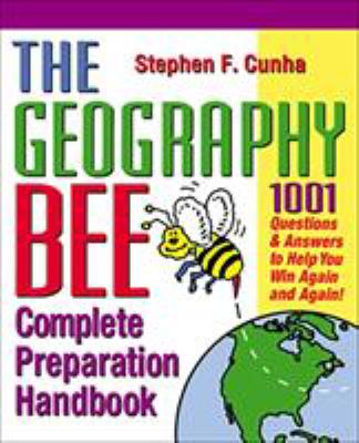 The Geography Bee Complete Preparation Handbook : 1,001 Questions and Answers to Help You Win Again and Again!