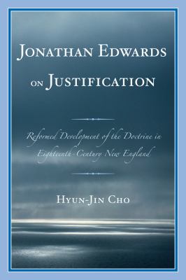 Jonathan Edwards on Justification : Reform Development of the Doctrine in Eighteenth-Century New England