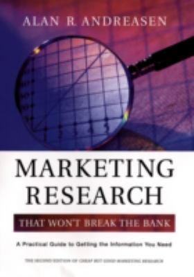 Marketing Research That Won't Break the Bank : A Practical Guide to Getting the Information You Need