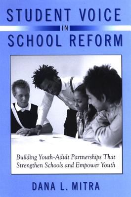 Student Voice in School Reform : Building Youth-Adult Partnerships That Strengthen Schools and Empower Youth