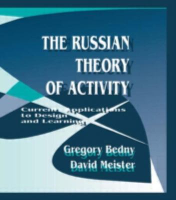 The Russian Theory of Activity : Current Applications to Design and Learning