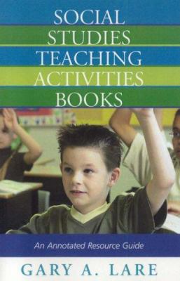 Social Studies Teaching Activities Books : An Annotated Resource Guide