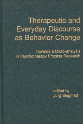 Therapeutic and Everyday Discourse as Behavior Change : Towards a Micro-Analysis in Psychotherapy Process Research