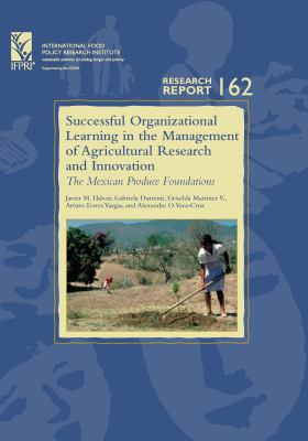Successful Organizational Learning in the Management of Agricultural Research and Innovation : The Mexican Produce Foundations