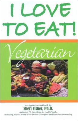 I Love to Eat! : Vegetarian