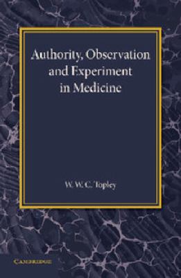 Authority, Observation and Experiment in Medicine : The Linacre Lecture 1940