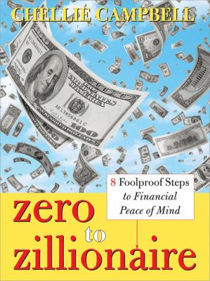 Zero to Zillionaire : 8 Foolproof Steps to Financial Peace of Mind