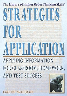 Strategies for Application : Applying Information for Classroom, Homework, and Test Success