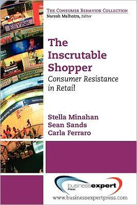The Inscrutable Shopper : Consumer Resistance in Retail