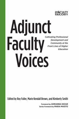 Adjunct Faculty Voices : Cultivating Professional Development and Community at the Front Lines of Higher Education