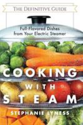 Cooking with Steam : Spectacular Full-Flavored Low-Fat Dishes from Your Electric Steamer