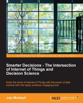 Smarter Decisions - the Intersection of Internet of Things and Decision Science
