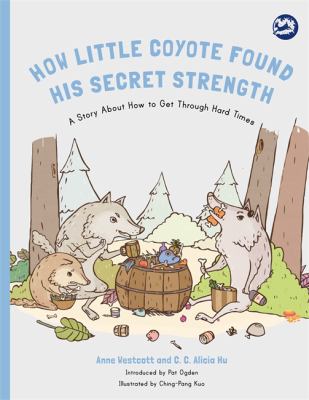 How Little Coyote Found His Secret Strength : A Story about How to Get Through Hard Times