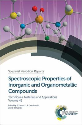 Spectroscopic Properties of Inorganic and Organometallic Compounds : Volume 45