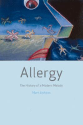Allergy : The History of a Modern Malady