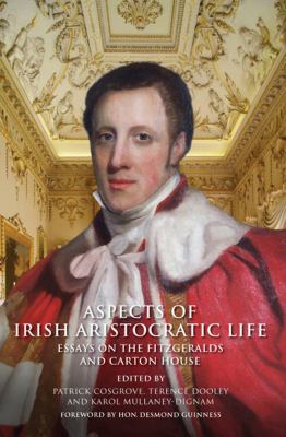 Aspects of Irish Aristocratic Life : Essays on the FitzGeralds of Kildare and Carton House