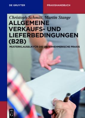 Allgemeine Verkaufs- und Lieferbedingungen in der Unternehmerischen Praxis : Die Wichtigsten Regelungen Als Muster-AGB