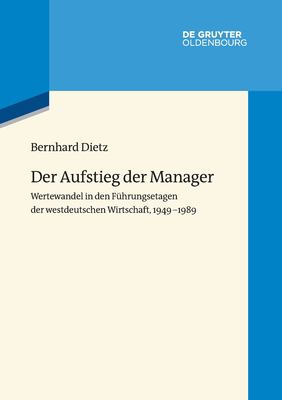 Der Aufstieg der Manager : Wertewandel in Den Führungsetagen der Westdeutschen Wirtschaft, 1949-1989