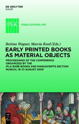 Early Printed Books as Material Objects : Proceeding of the Conference Organized by the IFLA Rare Books and Manuscripts Section Munich, 19-21 August 2009