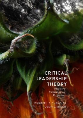 Critical Leadership Theory : Integrating Transdisciplinary Perspectives