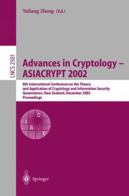 Advances in Cryptology - ASIACRYPT 2002 : 8th International Conference on the Theory and Application of Cryptology and Information Security, Queenstown, New Zealand, December 2002 - Proceedings