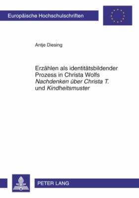 Erzaehlen Als Identitaetsbildender Prozess in Christa Wolfs «Nachdenken Ueber Christa T. » Und «Kindheitsmuster»